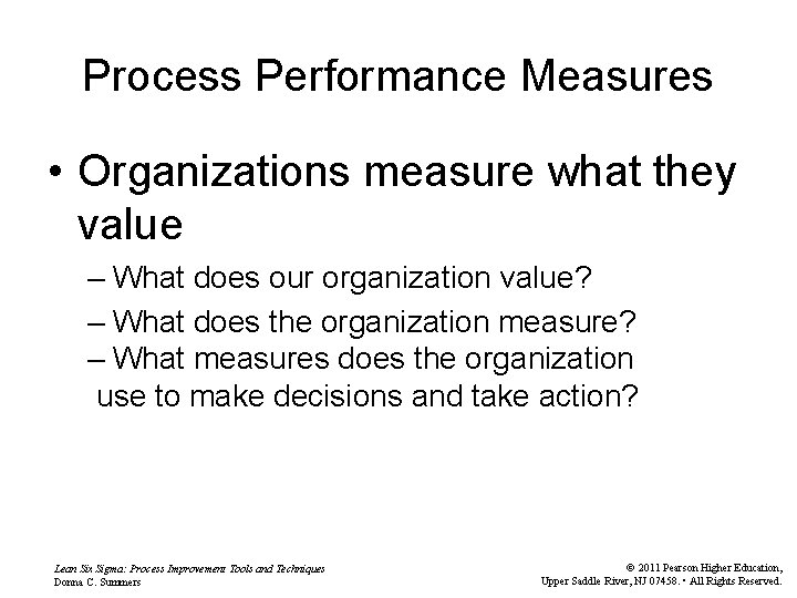 Process Performance Measures • Organizations measure what they value – What does our organization