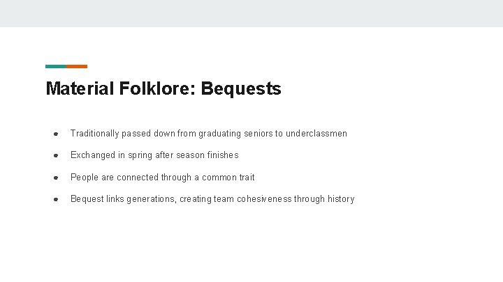 Material Folklore: Bequests ● Traditionally passed down from graduating seniors to underclassmen ● Exchanged