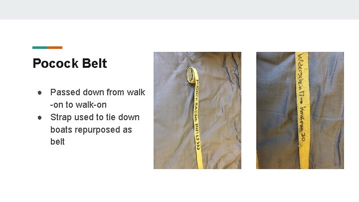 Pocock Belt ● Passed down from walk -on to walk-on ● Strap used to Pocock Belt ● Passed down from walk -on to walk-on ● Strap used to