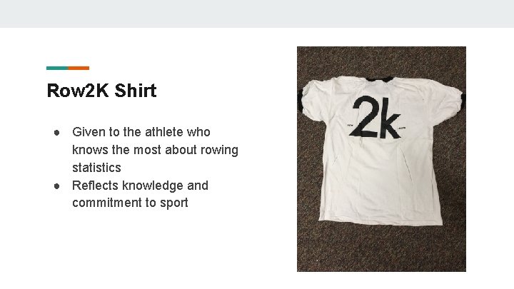 Row 2 K Shirt ● Given to the athlete who knows the most about