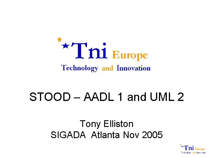 STOOD – AADL 1 and UML 2 Tony Elliston SIGADA Atlanta Nov 2005 