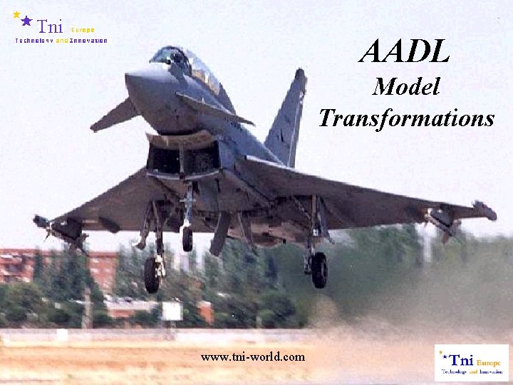 AADL Model Transformations www. tni-world. com 