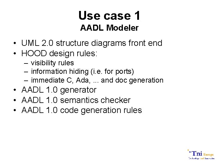 Use case 1 AADL Modeler • UML 2. 0 structure diagrams front end •