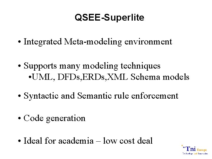QSEE-Superlite • Integrated Meta-modeling environment • Supports many modeling techniques • UML, DFDs, ERDs,