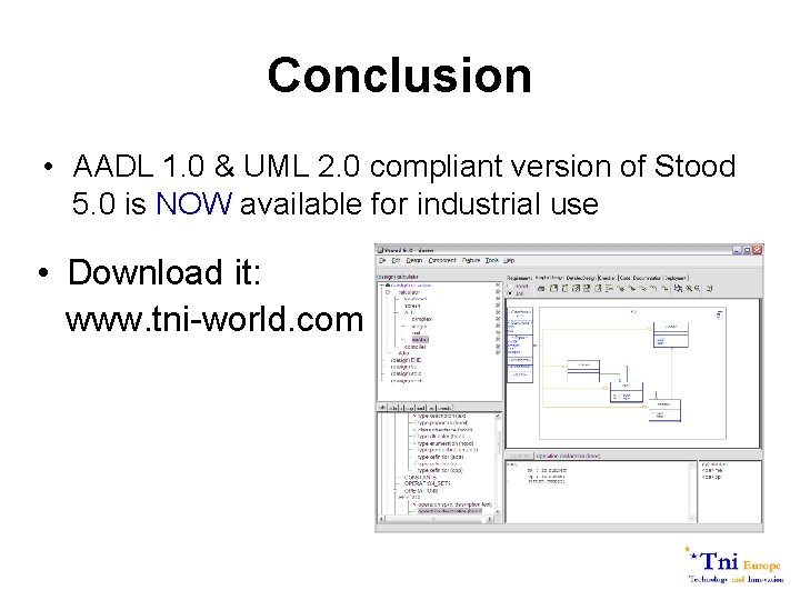 Conclusion • AADL 1. 0 & UML 2. 0 compliant version of Stood 5.