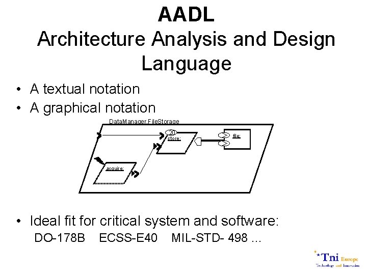 AADL Architecture Analysis and Design Language • A textual notation • A graphical notation