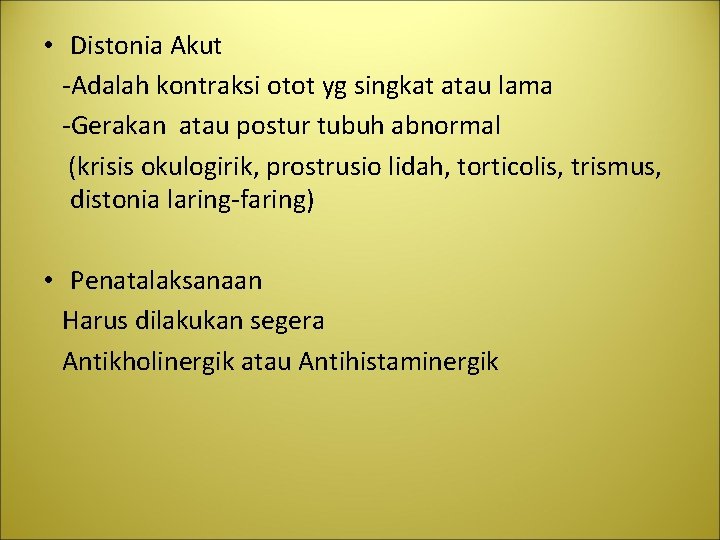  • Distonia Akut -Adalah kontraksi otot yg singkat atau lama -Gerakan atau postur