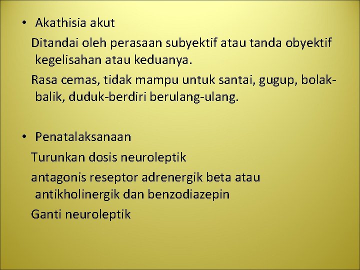  • Akathisia akut Ditandai oleh perasaan subyektif atau tanda obyektif kegelisahan atau keduanya.