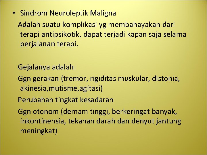  • Sindrom Neuroleptik Maligna Adalah suatu komplikasi yg membahayakan dari terapi antipsikotik, dapat
