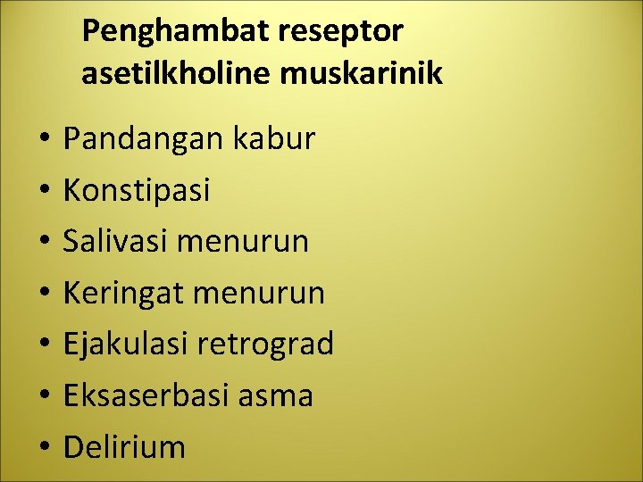 Penghambat reseptor asetilkholine muskarinik • • Pandangan kabur Konstipasi Salivasi menurun Keringat menurun Ejakulasi