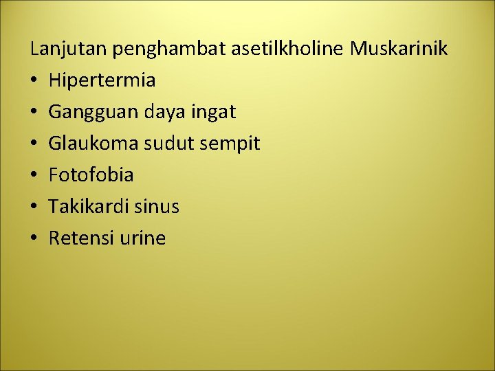  Lanjutan penghambat asetilkholine Muskarinik • Hipertermia • Gangguan daya ingat • Glaukoma sudut