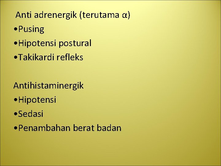  Anti adrenergik (terutama α) • Pusing • Hipotensi postural • Takikardi refleks Antihistaminergik