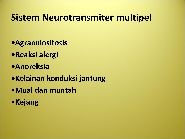 Sistem Neurotransmiter multipel • Agranulositosis • Reaksi alergi • Anoreksia • Kelainan konduksi jantung