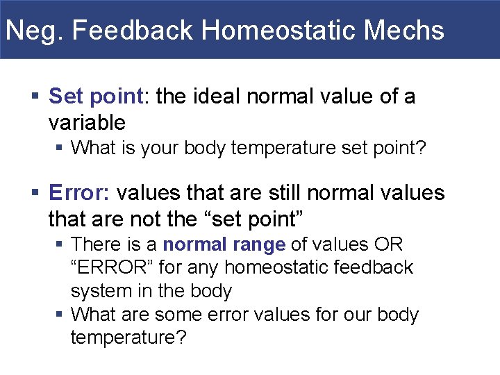 Neg. Feedback Homeostatic Mechs § Set point: the ideal normal value of a variable