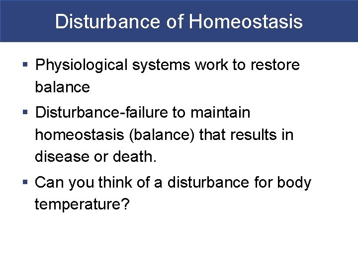 Disturbance of Homeostasis § Physiological systems work to restore balance § Disturbance-failure to maintain