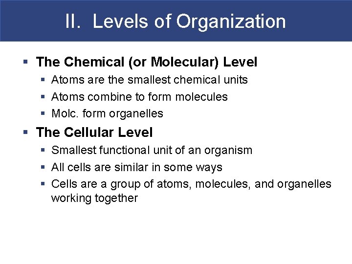 II. Levels of Organization § The Chemical (or Molecular) Level § Atoms are the