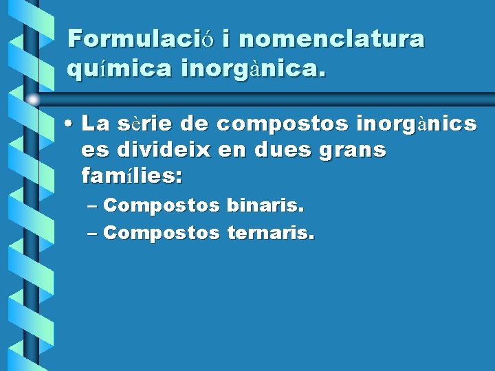 Formulació i nomenclatura química inorgànica. • La sèrie de compostos inorgànics es divideix en