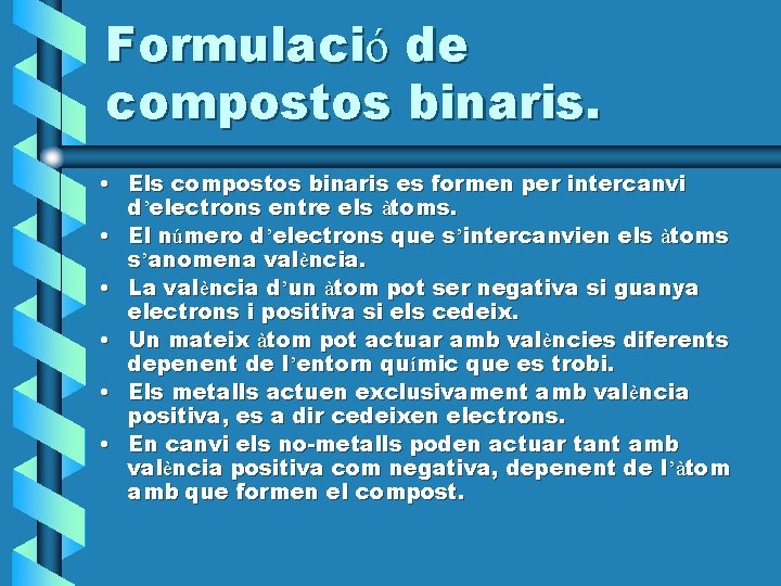 Formulació de compostos binaris. • Els compostos binaris es formen per intercanvi d’electrons entre