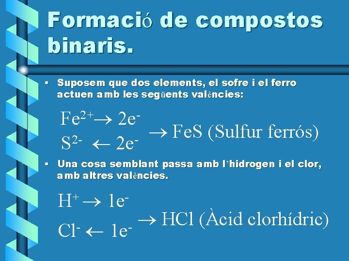 Formació de compostos binaris. • Suposem que dos elements, el sofre i el ferro