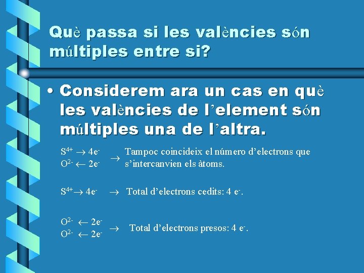 Què passa si les valències són múltiples entre si? • Considerem ara un cas