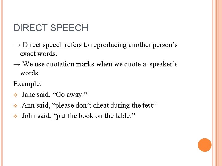 DIRECT SPEECH → Direct speech refers to reproducing another person’s exact words. → We