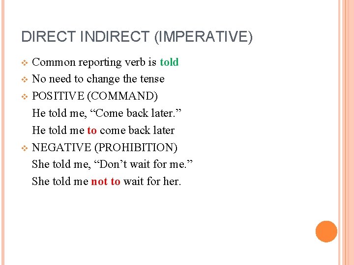 DIRECT INDIRECT (IMPERATIVE) Common reporting verb is told v No need to change the