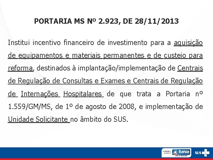 PORTARIA MS Nº 2. 923, DE 28/11/2013 Institui incentivo financeiro de investimento para a