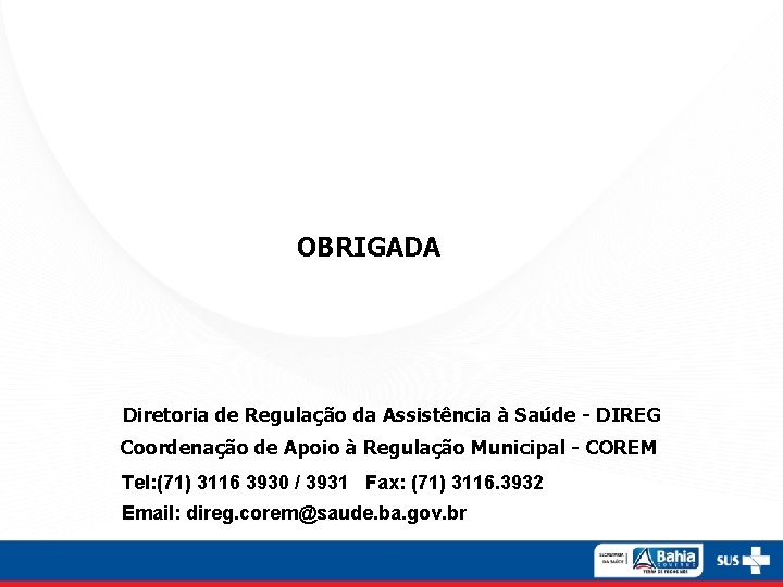 OBRIGADA Diretoria de Regulação da Assistência à Saúde - DIREG Coordenação de Apoio à