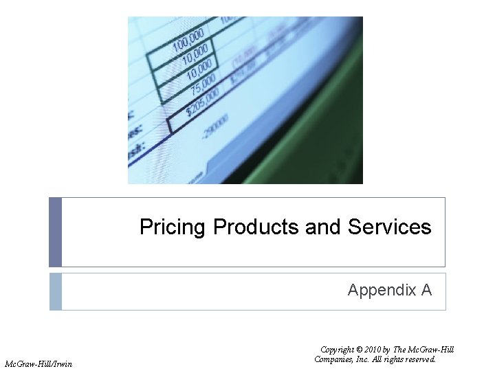 Pricing Products and Services Appendix A Mc. Graw-Hill/Irwin Copyright © 2010 by The Mc. Pricing Products and Services Appendix A Mc. Graw-Hill/Irwin Copyright © 2010 by The Mc.