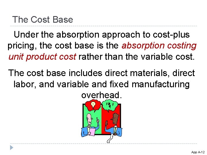 The Cost Base Under the absorption approach to cost-plus pricing, the cost base is The Cost Base Under the absorption approach to cost-plus pricing, the cost base is