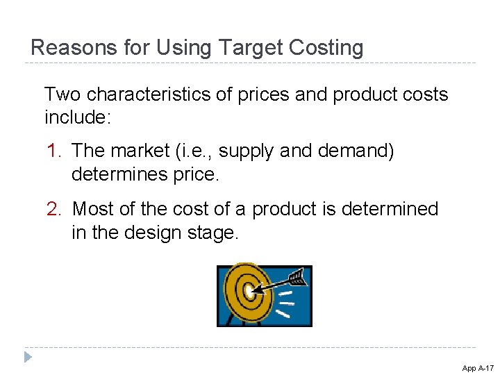 Reasons for Using Target Costing Two characteristics of prices and product costs include: 1. Reasons for Using Target Costing Two characteristics of prices and product costs include: 1.
