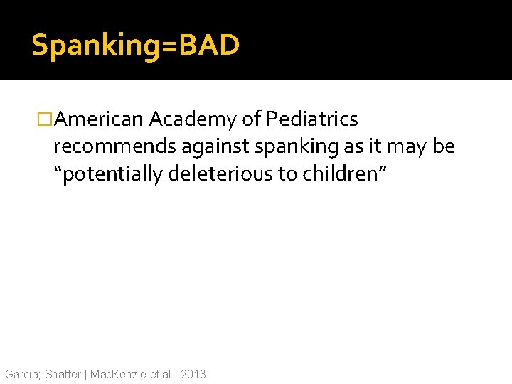 Spanking=BAD �American Academy of Pediatrics recommends against spanking as it may be “potentially deleterious