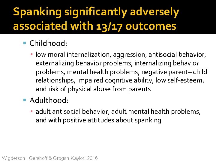 Spanking significantly adversely associated with 13/17 outcomes Childhood: ▪ low moral internalization, aggression, antisocial