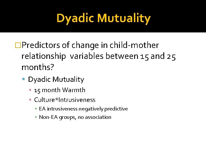 Dyadic Mutuality �Predictors of change in child-mother relationship variables between 15 and 25 months?