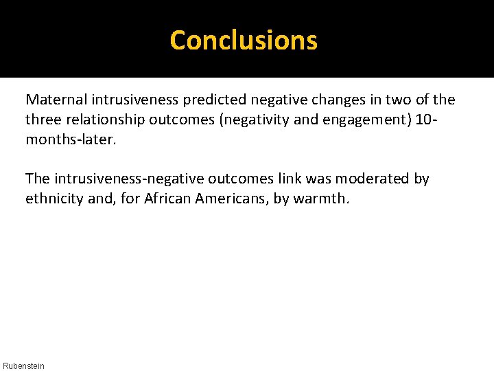 Conclusions Maternal intrusiveness predicted negative changes in two of the three relationship outcomes (negativity