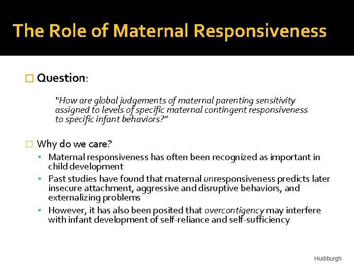 The Role of Maternal Responsiveness � Question: “How are global judgements of maternal parenting