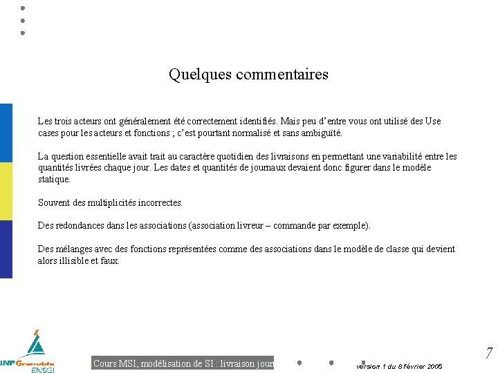 Quelques commentaires Les trois acteurs ont généralement été correctement identifiés. Mais peu d’entre vous