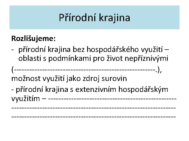 Přírodní krajina Rozlišujeme: - přírodní krajina bez hospodářského využití – oblasti s podmínkami pro