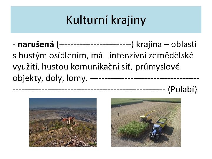 Kulturní krajiny - narušená (-------------) krajina – oblasti s hustým osídlením, má intenzivní zemědělské