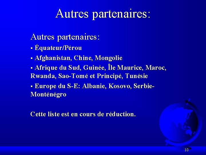 Autres partenaires: Équateur/Pérou § Afghanistan, Chine, Mongolie § Afrique du Sud, Guinée, Île Maurice,