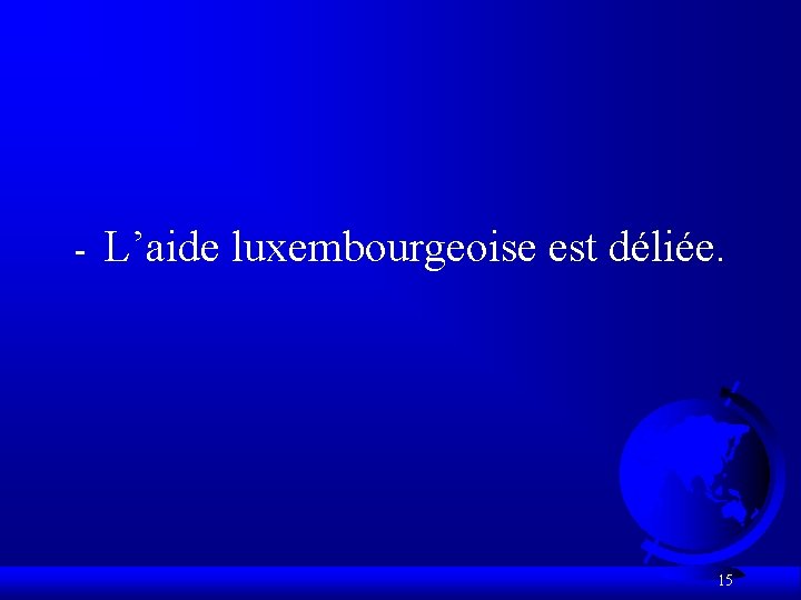 - L’aide luxembourgeoise est déliée. 15 