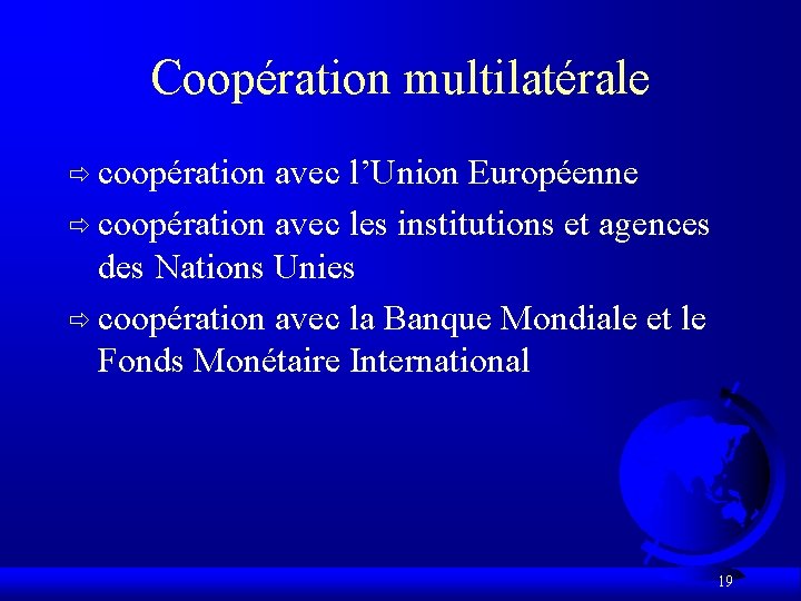 Coopération multilatérale ð coopération avec l’Union Européenne ð coopération avec les institutions et agences