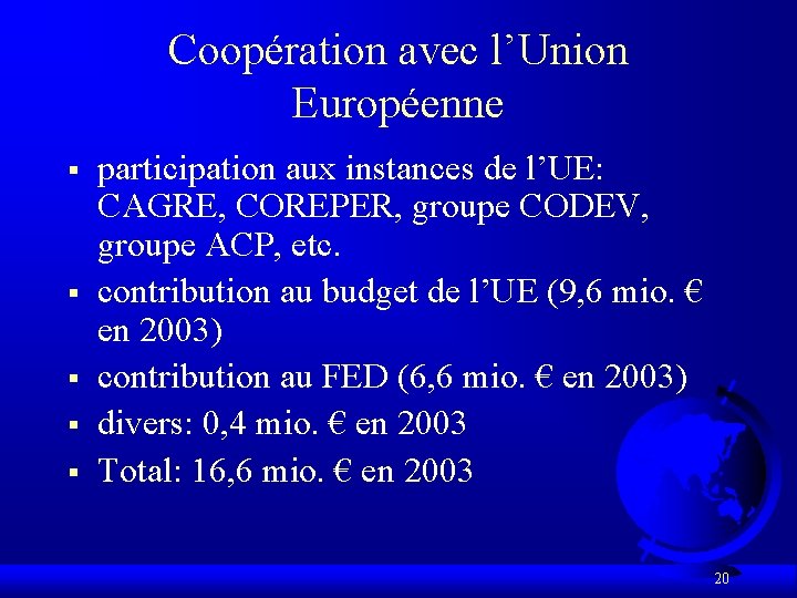 Coopération avec l’Union Européenne § § § participation aux instances de l’UE: CAGRE, COREPER,