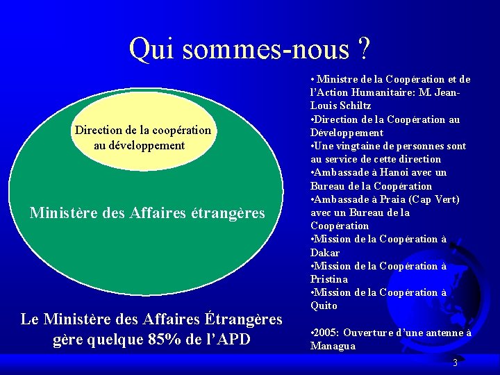 Qui sommes-nous ? Direction de la coopération au développement Ministère des Affaires étrangères Le