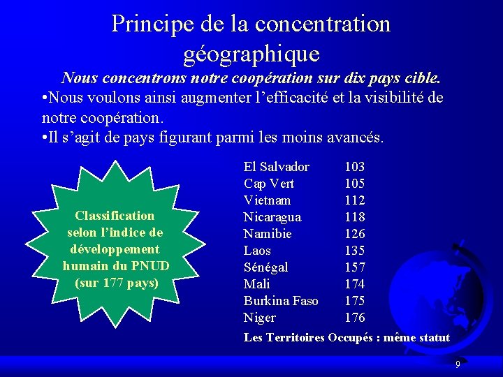 Principe de la concentration géographique Nous concentrons notre coopération sur dix pays cible. •