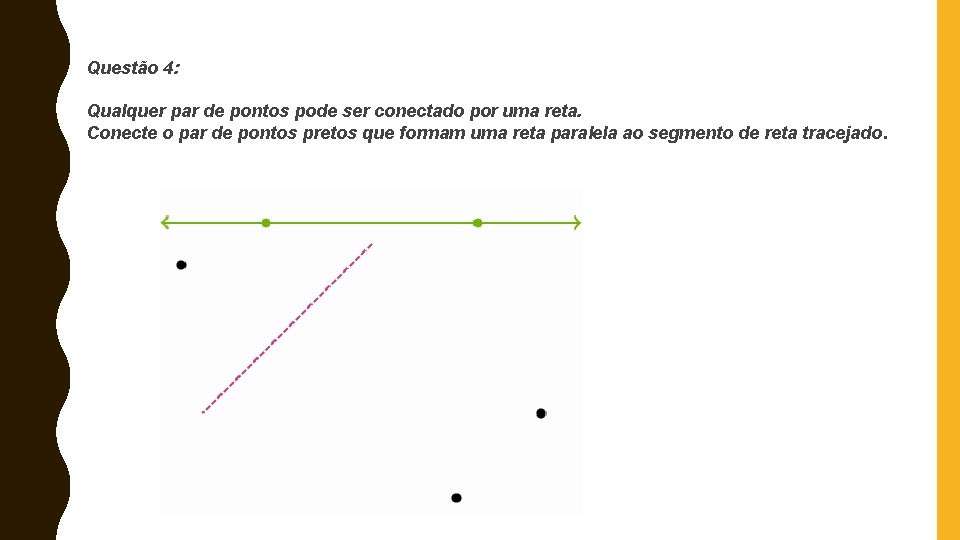 Questão 4: Qualquer par de pontos pode ser conectado por uma reta. Conecte o