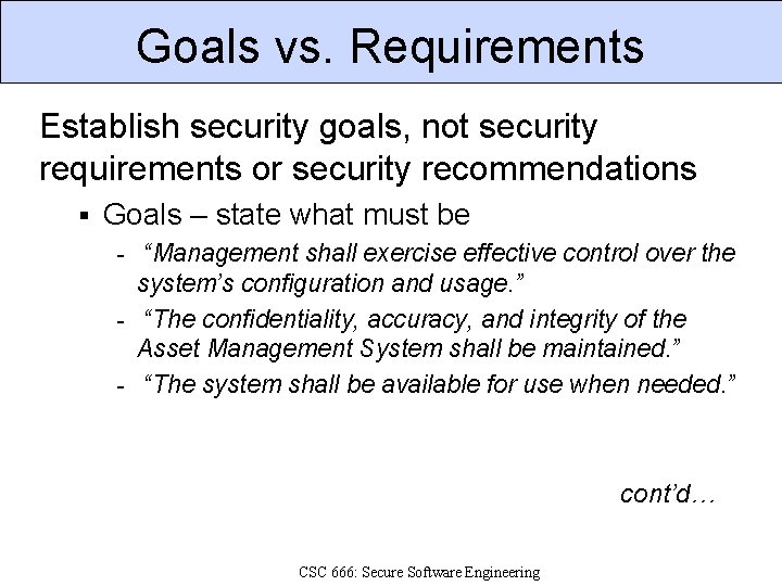 Goals vs. Requirements Establish security goals, not security requirements or security recommendations § Goals