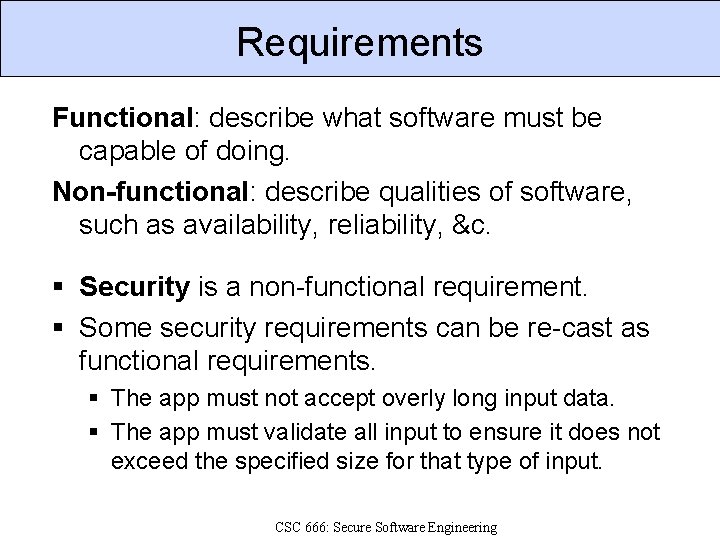 Requirements Functional: describe what software must be capable of doing. Non-functional: describe qualities of