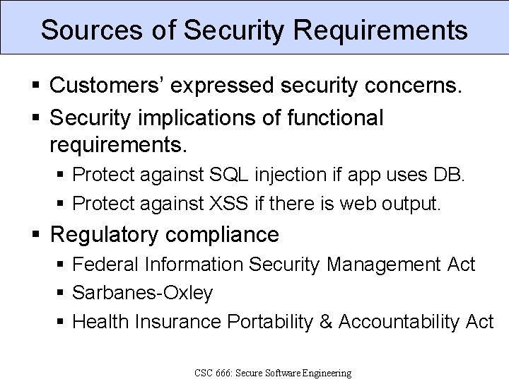 Sources of Security Requirements § Customers’ expressed security concerns. § Security implications of functional