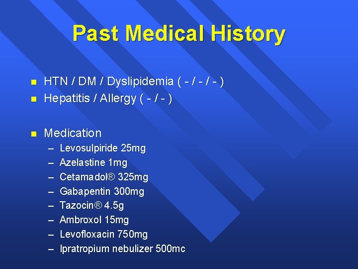 Past Medical History n HTN / DM / Dyslipidemia ( - / - )